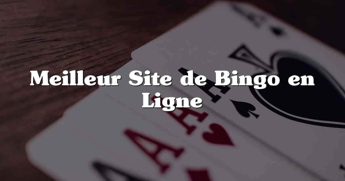 Meilleur Site de Bingo en Ligne