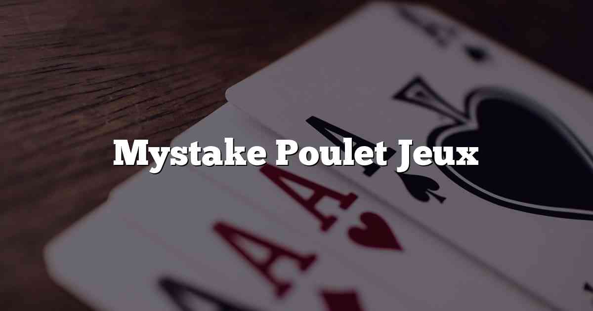 Mystake Poulet Jeux