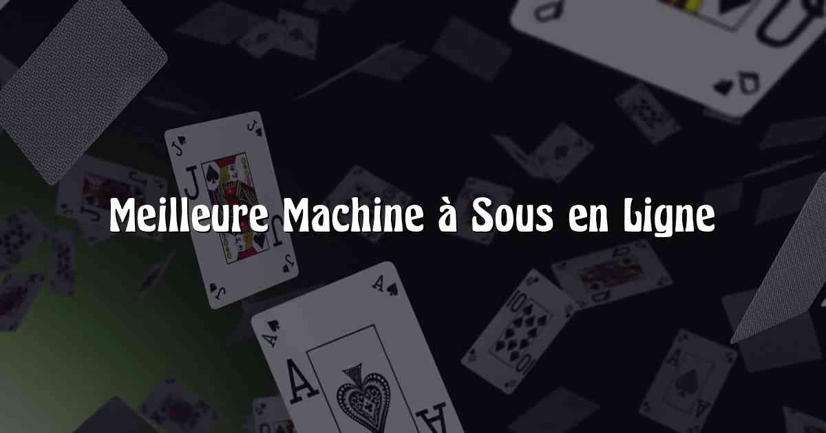 Meilleure Machine à Sous en Ligne