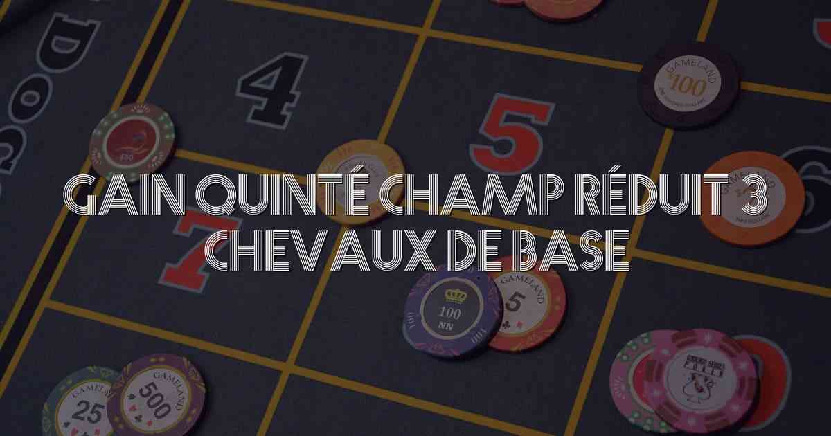 Gain Quinté Champ Réduit 3 Chevaux De Base