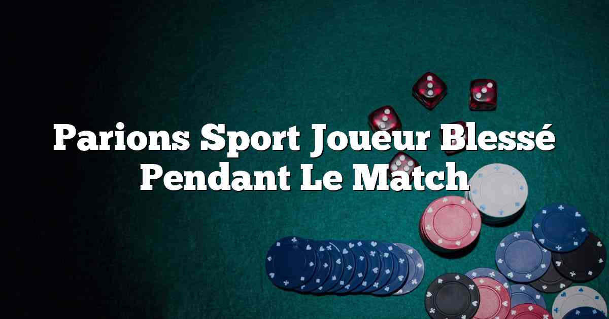 Parions Sport Joueur Blessé Pendant Le Match