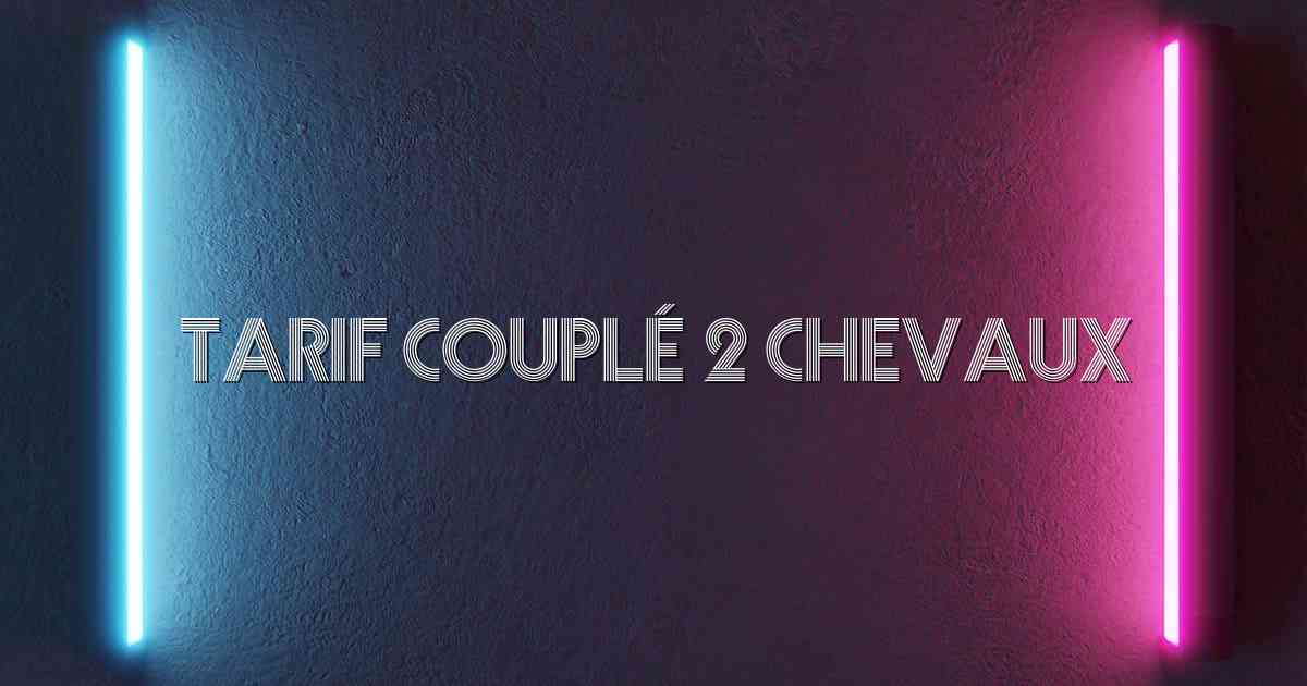 Tarif Couplé 2 Chevaux