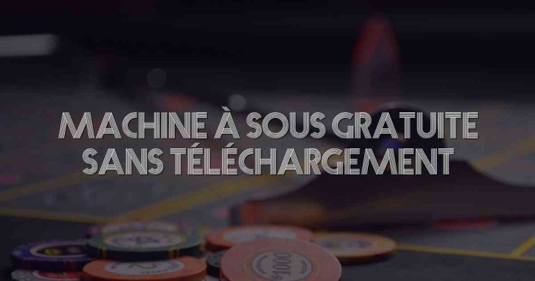 Machine à Sous Gratuite Sans Téléchargement