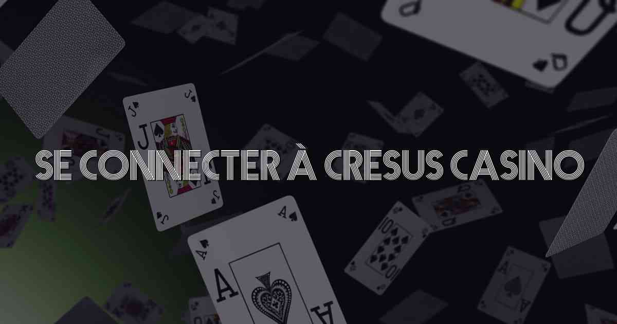 Se Connecter à Cresus Casino