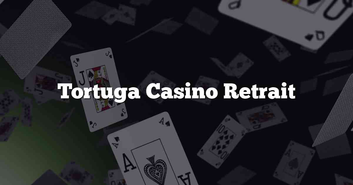 Tortuga Casino Retrait