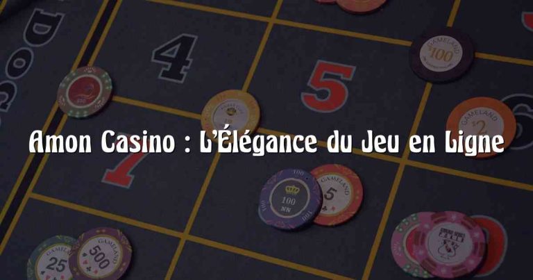 Amon Casino : L’Élégance du Jeu en Ligne