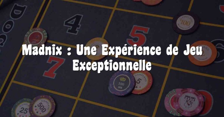 Madnix : Une Expérience de Jeu Exceptionnelle