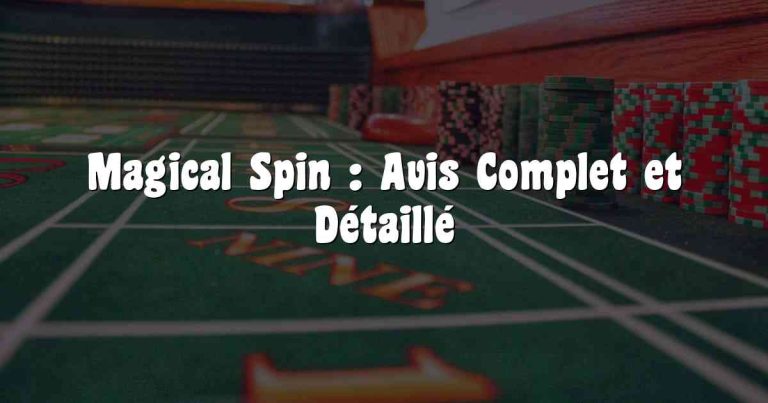 Magical Spin : Avis Complet et Détaillé