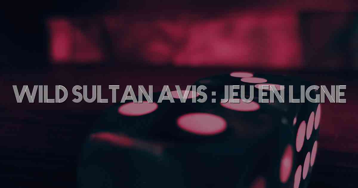 Wild Sultan Avis : Jeu en Ligne