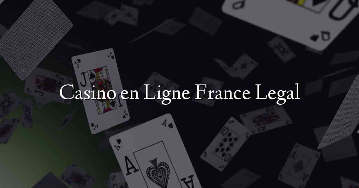 Casino en Ligne France Legal