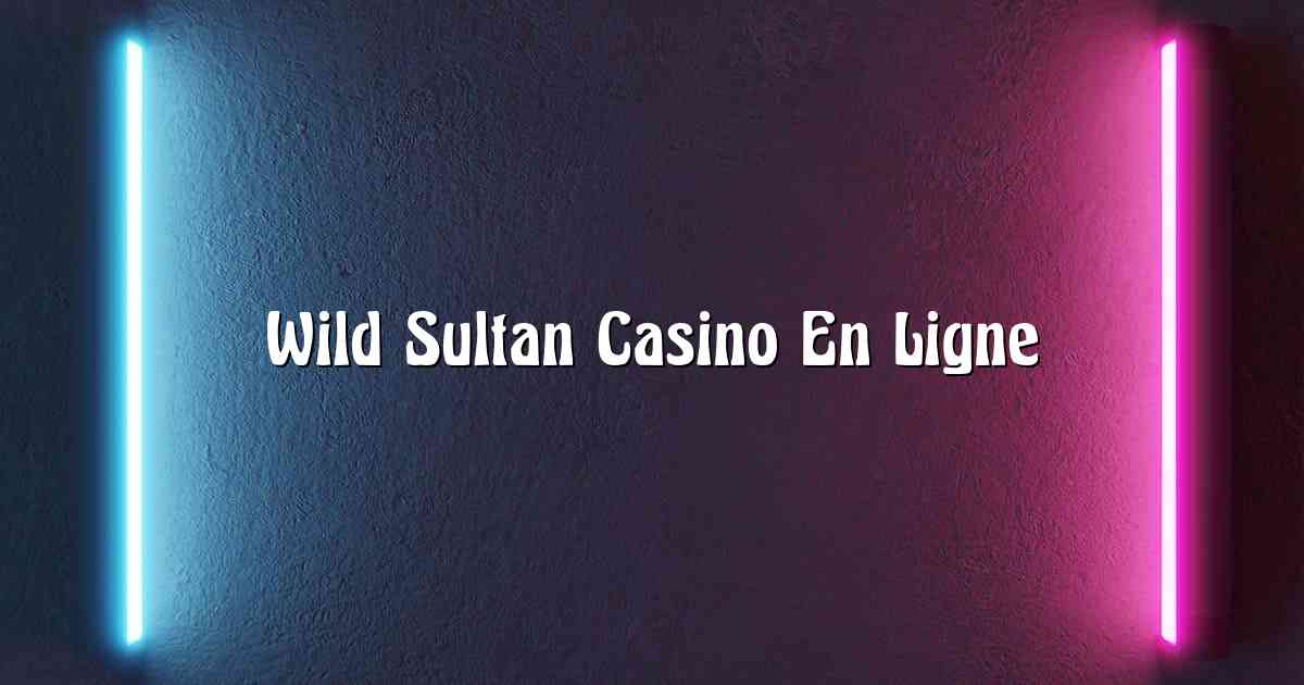 Wild Sultan Casino En Ligne